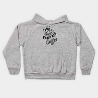 Life Is Short, Enjoy Your Coffee Kids Hoodie